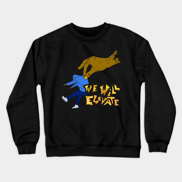 We Will Elevate Crewneck Sweatshirt by djmrice